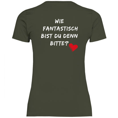 Damen T-Shirt "Wie fantastisch bist du denn Bitte?" - Grafikmagie