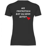 Damen T-Shirt "Wie fantastisch bist du denn Bitte?" - Grafikmagie