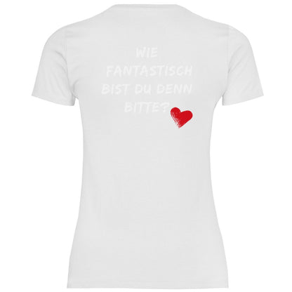 Damen T-Shirt "Wie fantastisch bist du denn Bitte?" - Grafikmagie