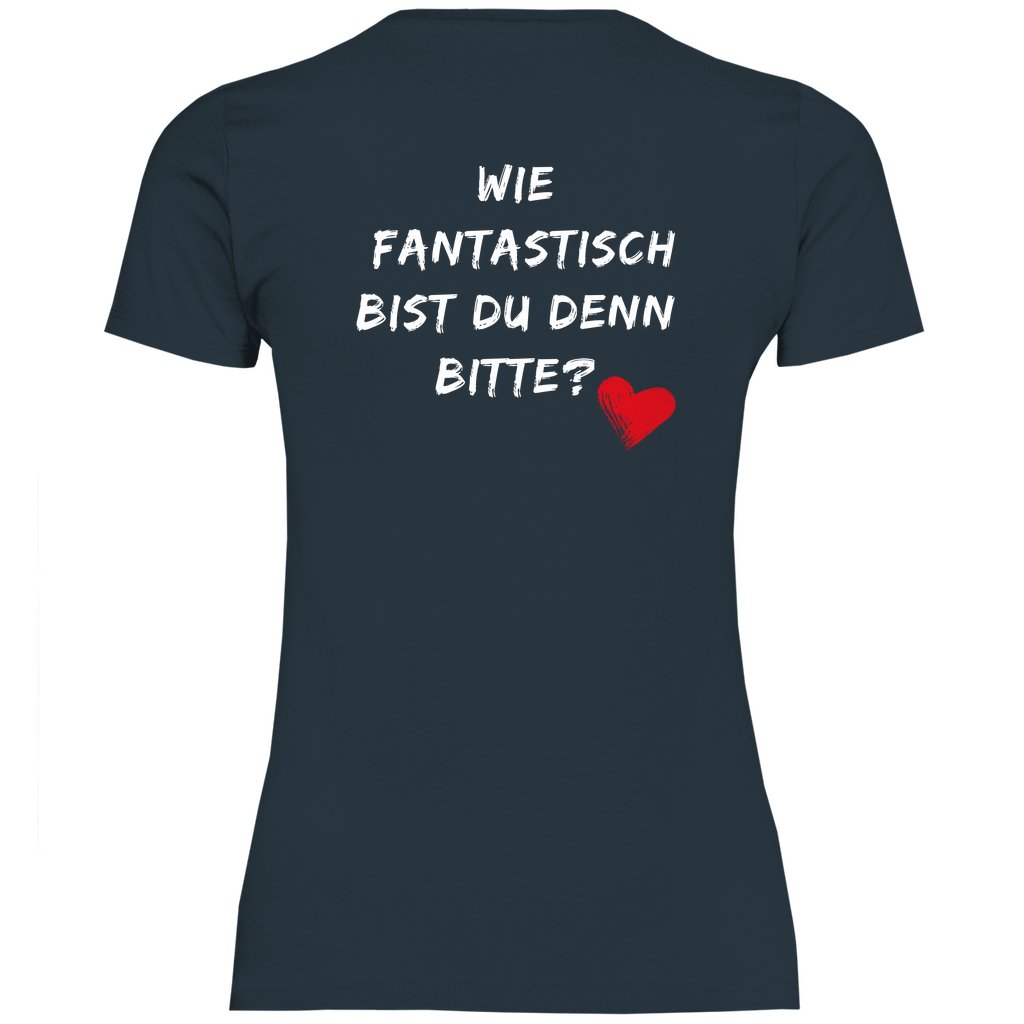 Damen T-Shirt "Wie fantastisch bist du denn Bitte?" - Grafikmagie