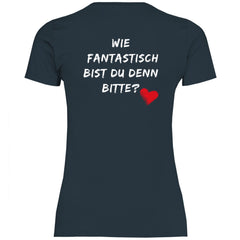 Damen T-Shirt "Wie fantastisch bist du denn Bitte?" - Grafikmagie