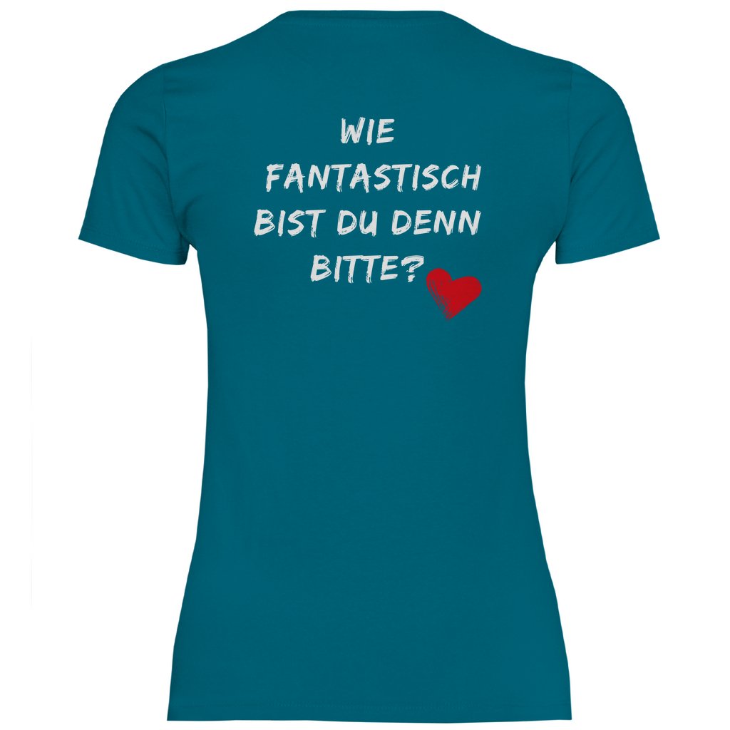 Damen T-Shirt "Wie fantastisch bist du denn Bitte?" - Grafikmagie