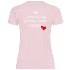 Damen T-Shirt "Wie fantastisch bist du denn Bitte?" - Grafikmagie