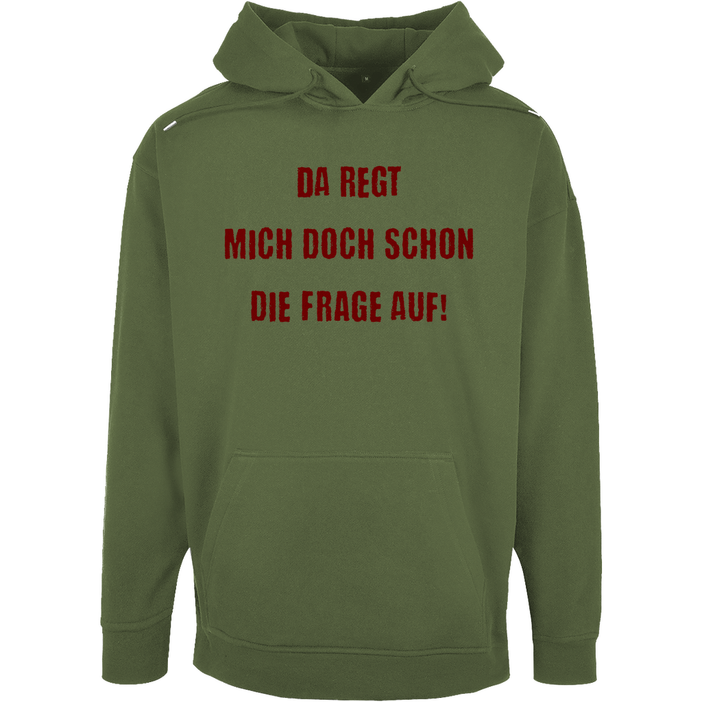 Unisex Oversize Hoodie "Da regt  mich doch schon die Frage auf!"