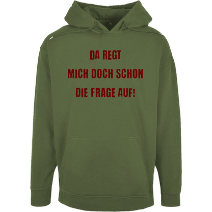 Unisex Oversize Hoodie "Da regt  mich doch schon die Frage auf!"