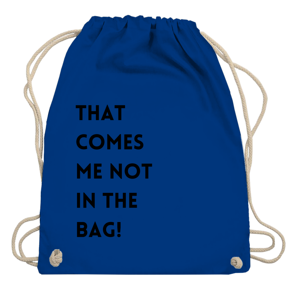 Turnbeutel "That comes me not in the bag"
