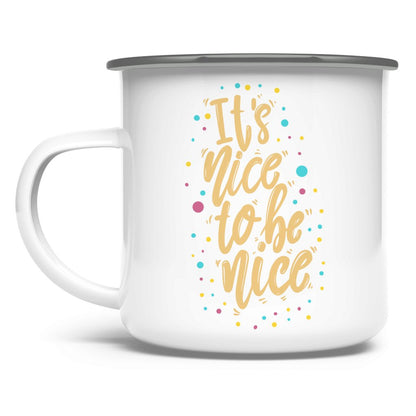 Emaille Tasse "It's nice to be nice" - Grafikmagie