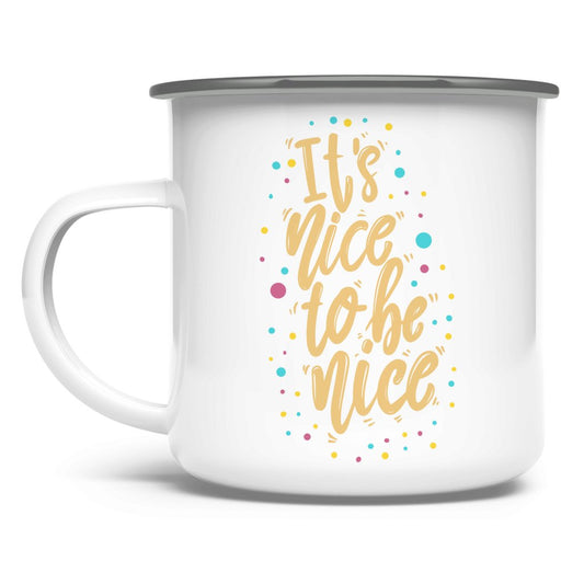 Emaille Tasse "It's nice to be nice" - Grafikmagie