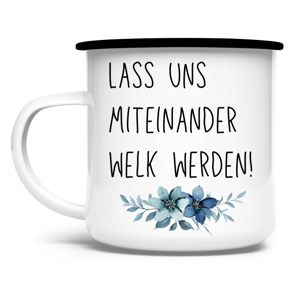 Emaille Tasse "Lass uns miteinander Welk werden" - Grafikmagie