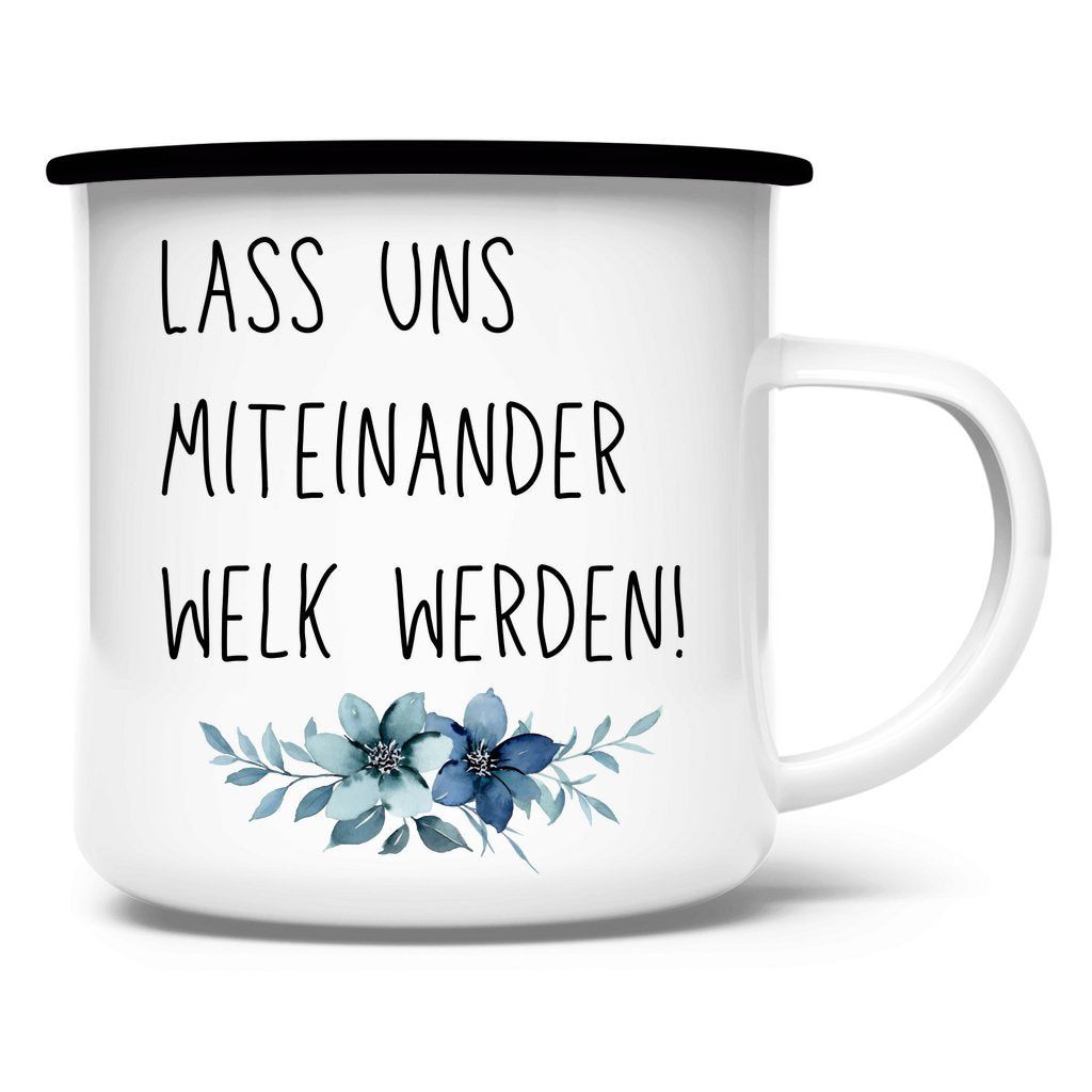 Emaille Tasse "Lass uns miteinander Welk werden" - Grafikmagie