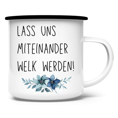 Emaille Tasse "Lass uns miteinander Welk werden" - Grafikmagie