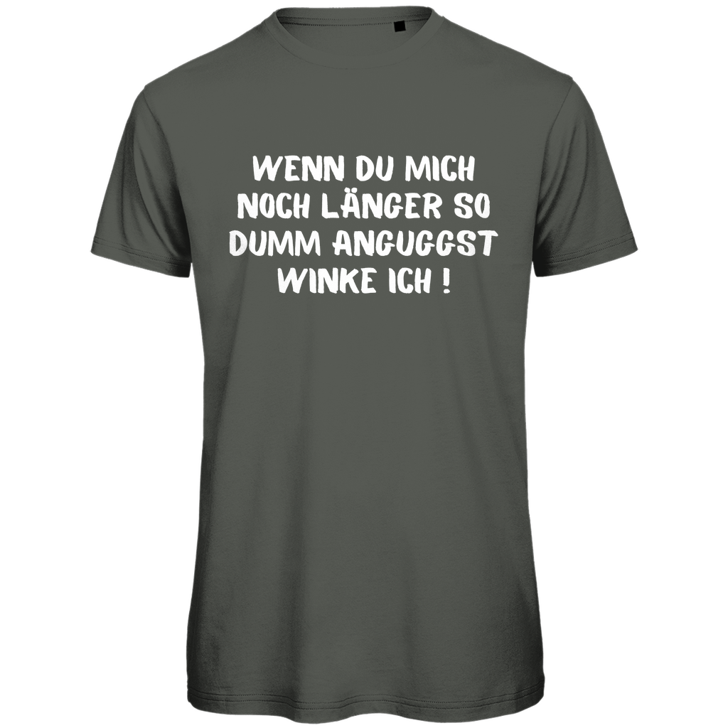 Herren T-Shirt "Wenn du mich noch länger so dumm anguggst..." - Grafikmagie