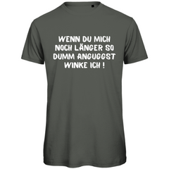Herren T-Shirt "Wenn du mich noch länger so dumm anguggst..." - Grafikmagie