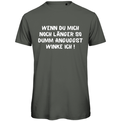 Herren T-Shirt "Wenn du mich noch länger so dumm anguggst..." - Grafikmagie
