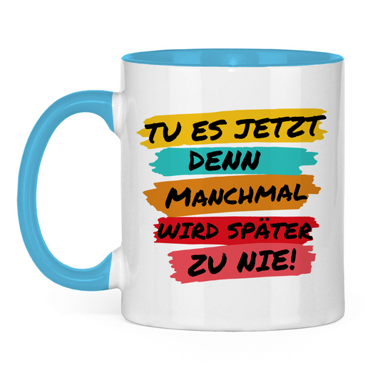 Tasse zweifarbig "TU ES JETZT" - Grafikmagie