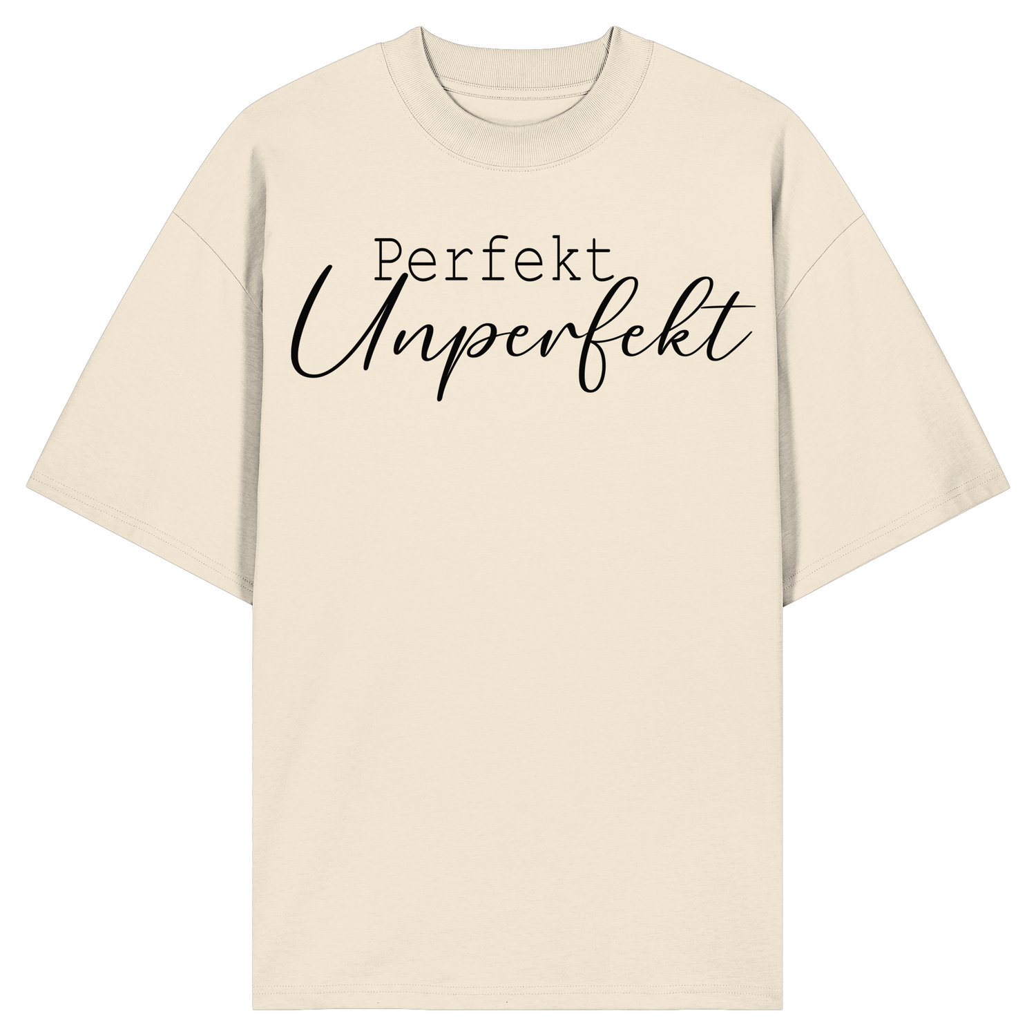 Perfekt Unperfekt - Oversize Shirt