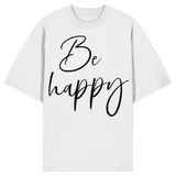 Be happy - Oversize Shirt
