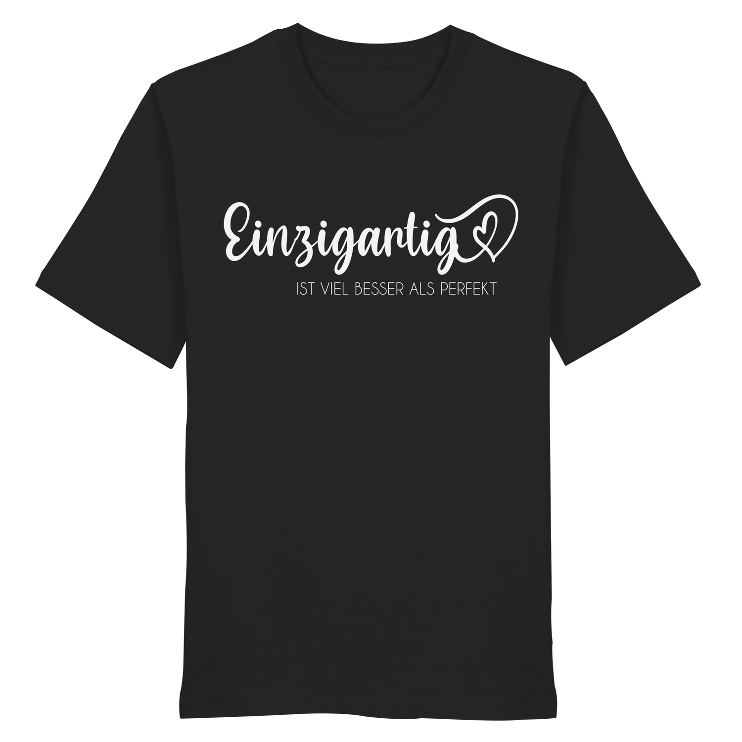 Einzigartig ist viel besser als perfekt - Shirt