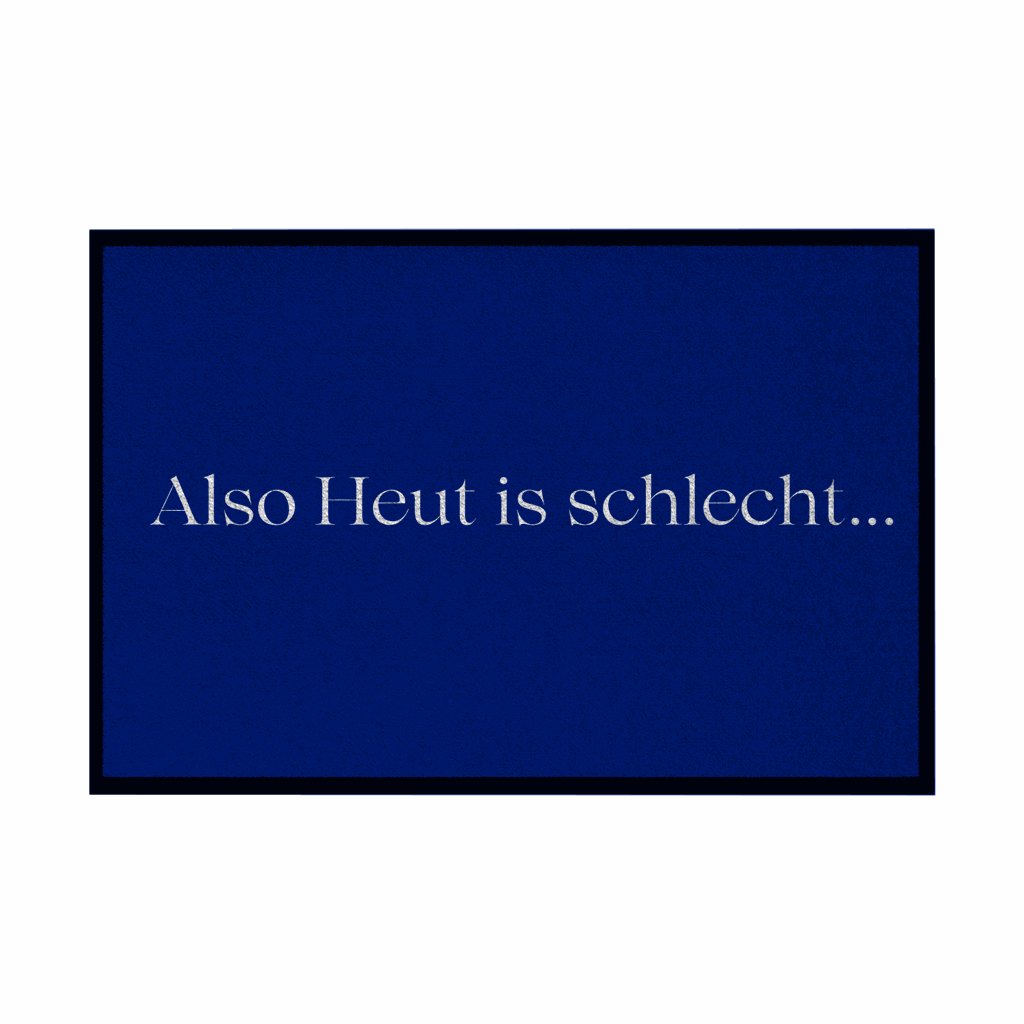 Fußmatte mit Gummirand "Also heute is schlecht..." - Grafikmagie