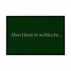 Fußmatte mit Gummirand "Also heute is schlecht..." - Grafikmagie