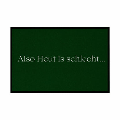 Fußmatte mit Gummirand "Also heute is schlecht..." - Grafikmagie