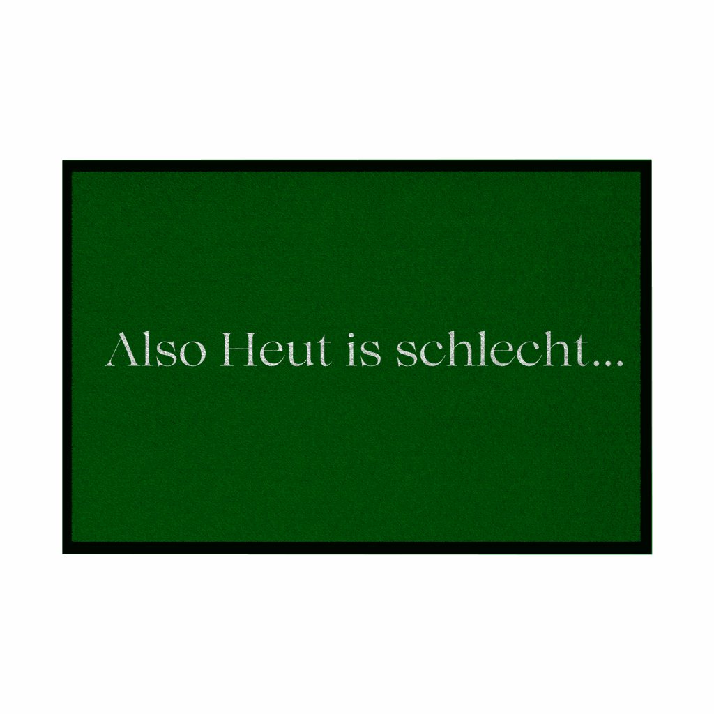Fußmatte mit Gummirand "Also heute is schlecht..." - Grafikmagie