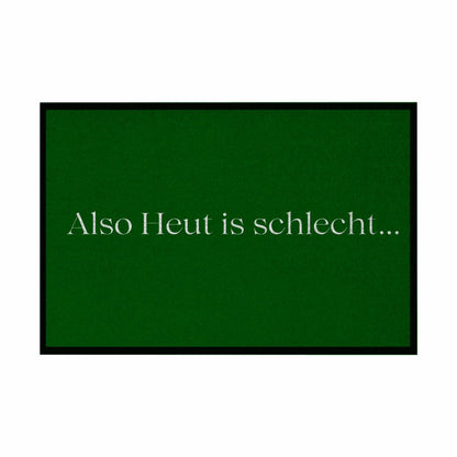 Fußmatte mit Gummirand "Also heute is schlecht..." - Grafikmagie