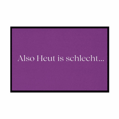 Fußmatte mit Gummirand "Also heute is schlecht..." - Grafikmagie