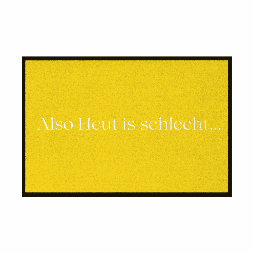 Fußmatte mit Gummirand "Also heute is schlecht..." - Grafikmagie
