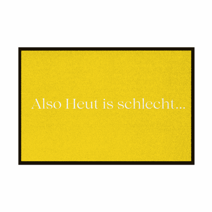 Fußmatte mit Gummirand "Also heute is schlecht..." - Grafikmagie