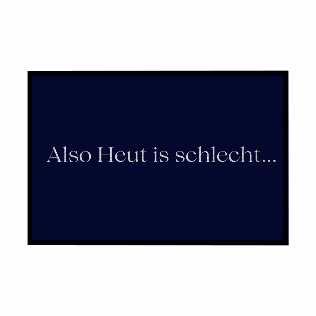 Fußmatte mit Gummirand "Also heute is schlecht..." - Grafikmagie