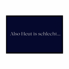 Fußmatte mit Gummirand "Also heute is schlecht..." - Grafikmagie