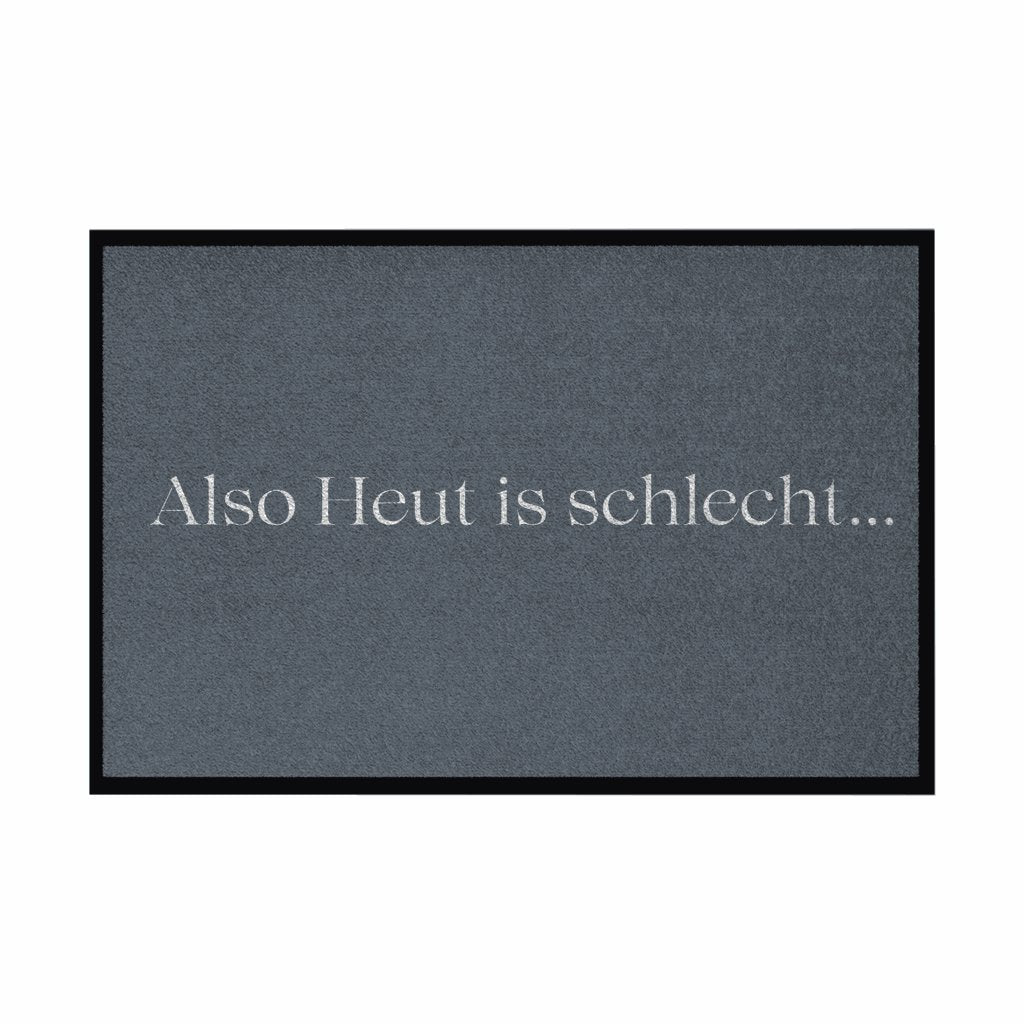 Fußmatte mit Gummirand "Also heute is schlecht..." - Grafikmagie