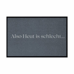 Fußmatte mit Gummirand "Also heute is schlecht..." - Grafikmagie