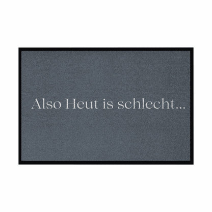 Fußmatte mit Gummirand "Also heute is schlecht..." - Grafikmagie