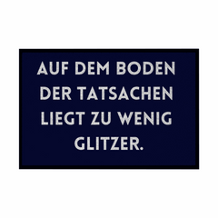 Fußmatte mit Gummirand "Auf dem Boden der Tatsachen liegt zu wenig Glitzer" - Grafikmagie