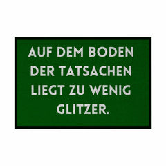 Fußmatte mit Gummirand "Auf dem Boden der Tatsachen liegt zu wenig Glitzer" - Grafikmagie