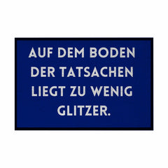 Fußmatte mit Gummirand "Auf dem Boden der Tatsachen liegt zu wenig Glitzer" - Grafikmagie