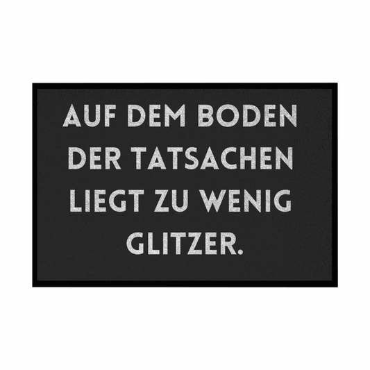Fußmatte mit Gummirand "Auf dem Boden der Tatsachen liegt zu wenig Glitzer" - Grafikmagie