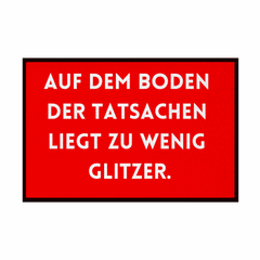 Fußmatte mit Gummirand "Auf dem Boden der Tatsachen liegt zu wenig Glitzer" - Grafikmagie