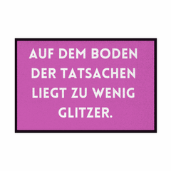 Fußmatte mit Gummirand "Auf dem Boden der Tatsachen liegt zu wenig Glitzer" - Grafikmagie