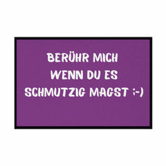 Fußmatte mit Gummirand "Berühr mich wenn du es Schmutzig magst" - Grafikmagie