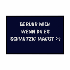 Fußmatte mit Gummirand "Berühr mich wenn du es Schmutzig magst" - Grafikmagie