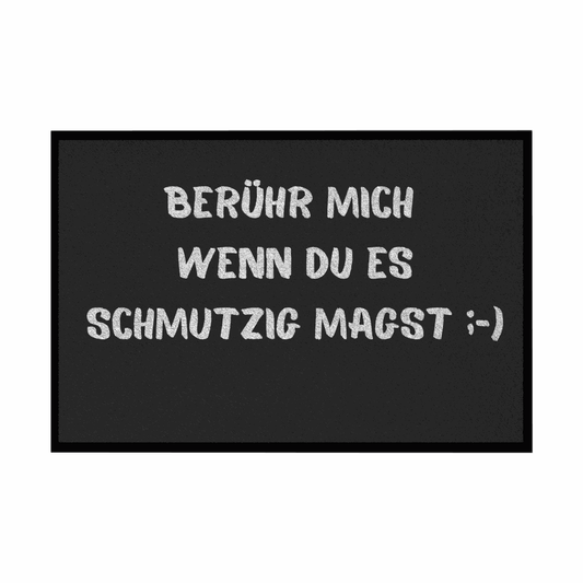Fußmatte mit Gummirand "Berühr mich wenn du es Schmutzig magst" - Grafikmagie