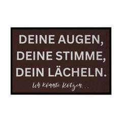 Fußmatte mit Gummirand "Deine Augen, Deine Stimme , Dein Lächeln Ich könnte Kotzen" - Grafikmagie