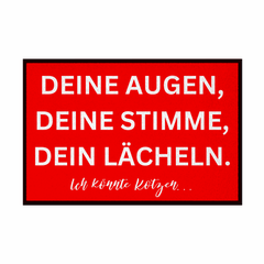 Fußmatte mit Gummirand "Deine Augen, Deine Stimme , Dein Lächeln Ich könnte Kotzen" - Grafikmagie