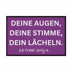 Fußmatte mit Gummirand "Deine Augen, Deine Stimme , Dein Lächeln Ich könnte Kotzen" - Grafikmagie