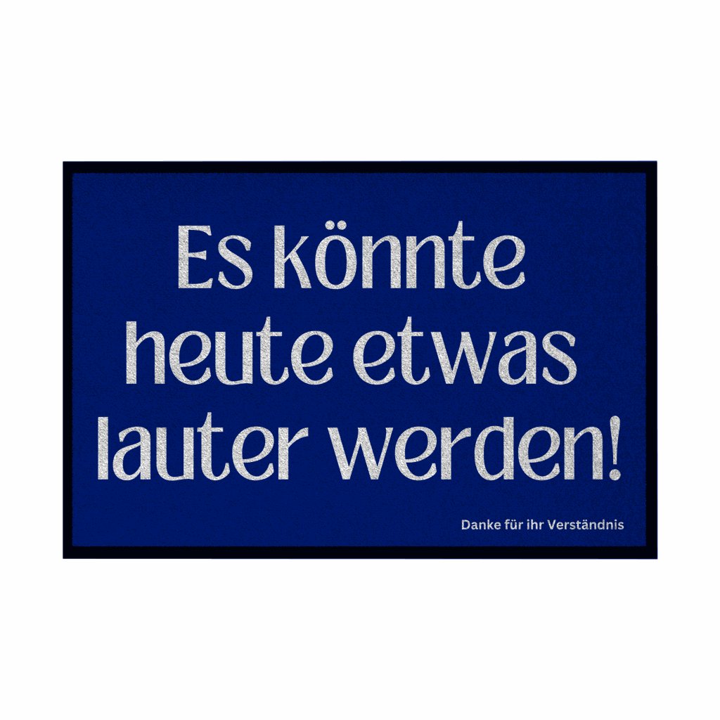Fußmatte mit Gummirand "Es könnte heute etwas lauter werden" - Grafikmagie