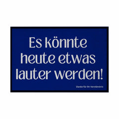 Fußmatte mit Gummirand "Es könnte heute etwas lauter werden" - Grafikmagie