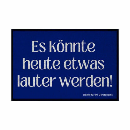 Fußmatte mit Gummirand "Es könnte heute etwas lauter werden" - Grafikmagie